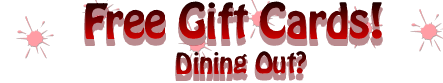 Free Dining Gift Cards, Free Restaurant gift cards, free money for restaurants!